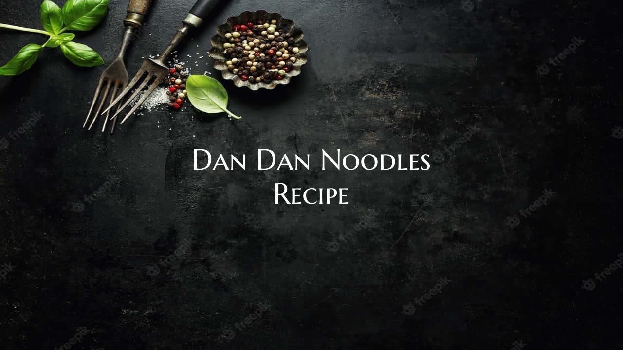 Dan Dan Noodles Recipe